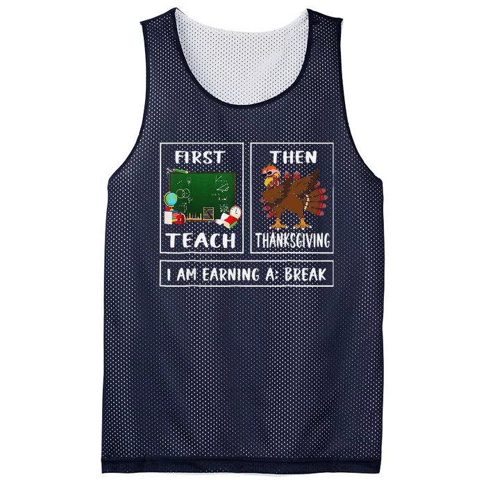 First Teach Then Thanksgiving IM Earning A Break Teacher Mesh Reversible Basketball Jersey Tank