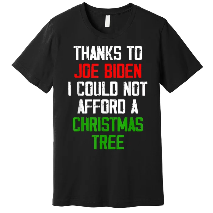 Funny Thanks To JoeBiden I Could Not Afford A Christmas Tree Premium T-Shirt