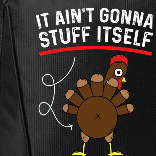 Funny Thanksgiving Turkey It AinT Gonna Stuff Itself Outfit Cool Gift City Backpack