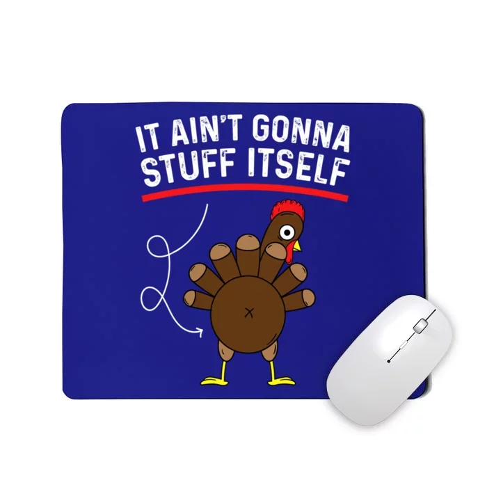 Funny Thanksgiving Turkey It AinT Gonna Stuff Itself Outfit Cool Gift Mousepad