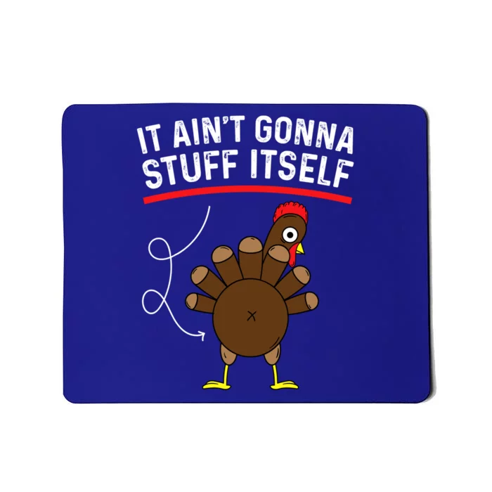 Funny Thanksgiving Turkey It AinT Gonna Stuff Itself Outfit Cool Gift Mousepad