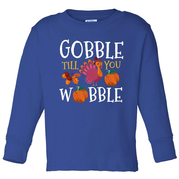 Funny Thanksgiving Turkey Gobble Till You Wobble Funny Gift Toddler Long Sleeve Shirt