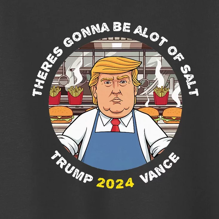 Funny Trump Theres Gonna Be Alot Of Salt Trump Vance 2024 Toddler T-Shirt