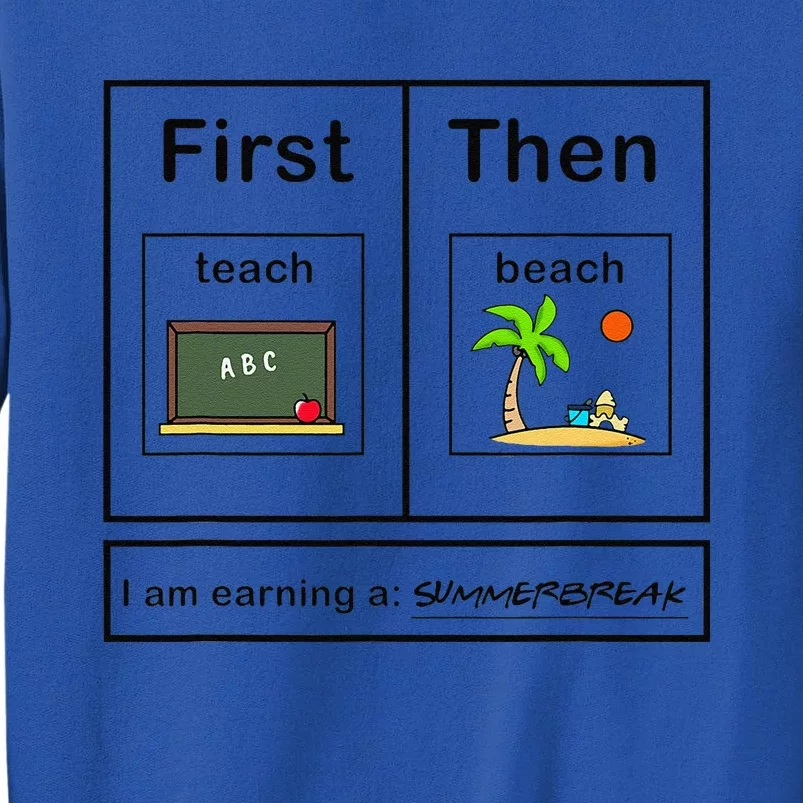 First Teach Then Beach I Am Earning A Summer Break Teacher Tall Sweatshirt