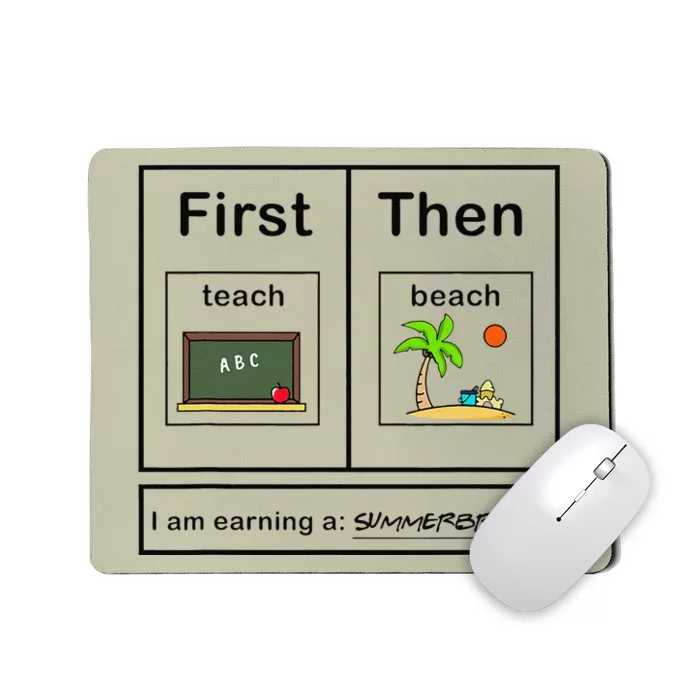 First Teach Then Beach I Am Earning A Summer Break Teacher Mousepad