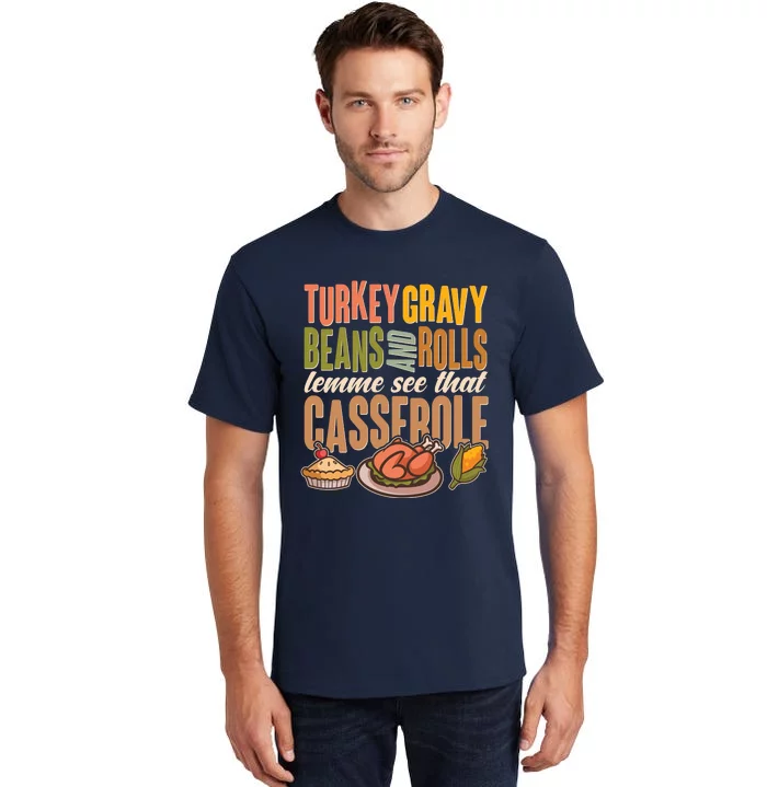 Funny Thanksgiving Turkey Gravy Bean And Rolls Lemme See That Casserole Tall T-Shirt