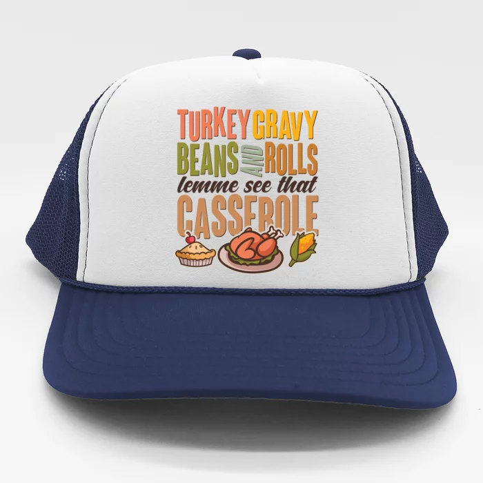 Funny Thanksgiving Turkey Gravy Bean And Rolls Lemme See That Casserole Trucker Hat