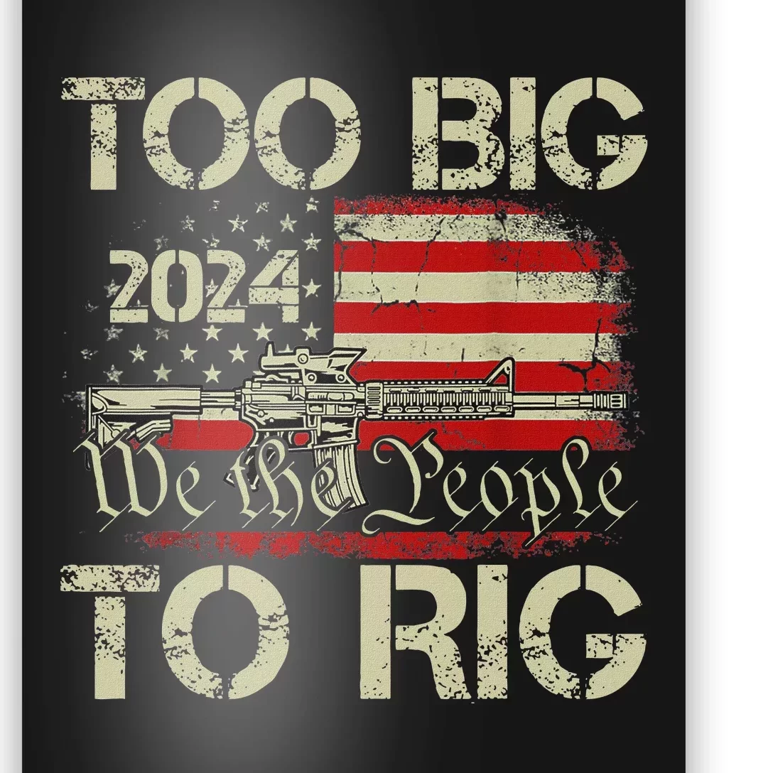 Funny Trump Too Big To Rig 2024 Election Humor Poster