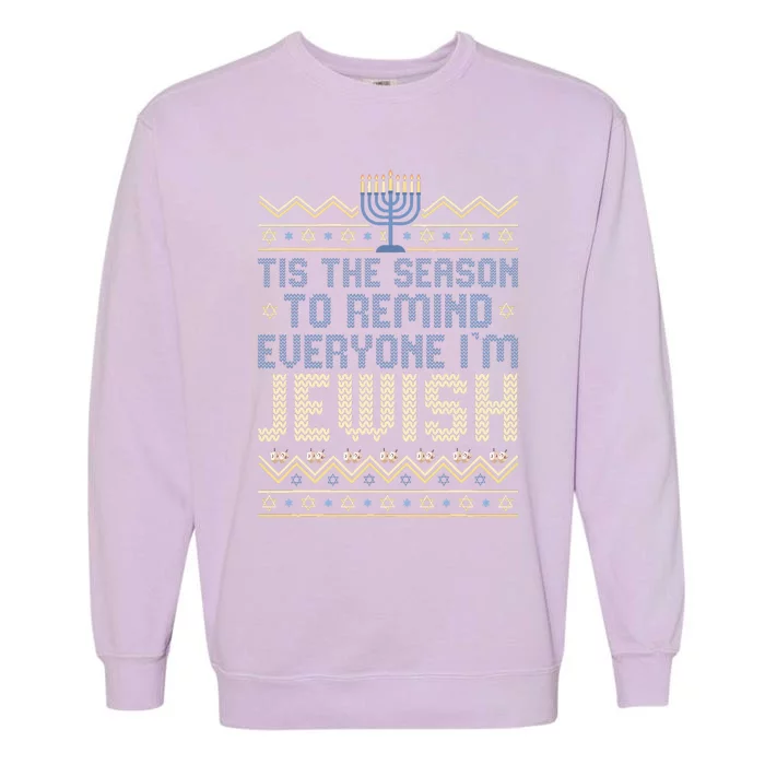 Funny Tis The Season To Remind Everyone I'm Jewish Garment-Dyed Sweatshirt