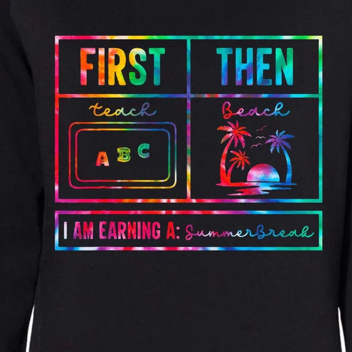 First Teach Then Beach I Am Earning A Summer Break Tie Dye Womens California Wash Sweatshirt