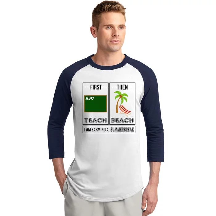 First Teach Then Beach I Am Earning A Summer Break Teacher Baseball Sleeve Shirt