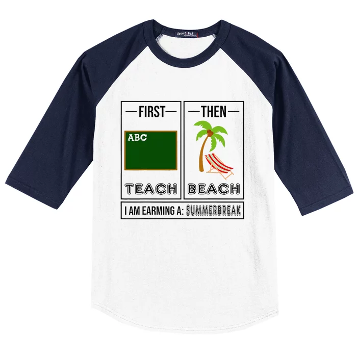 First Teach Then Beach I Am Earning A Summer Break Teacher Baseball Sleeve Shirt