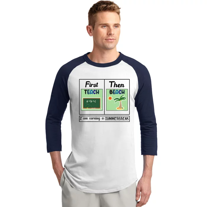 First Teach Then Beach I Am Earning A Summer Break Teacher Baseball Sleeve Shirt