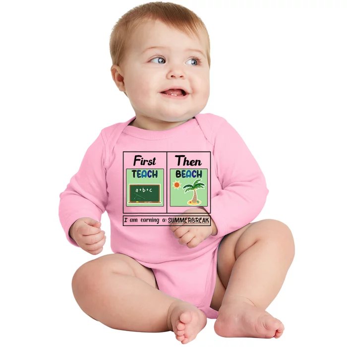 First Teach Then Beach I Am Earning A Summer Break Teacher Baby Long Sleeve Bodysuit