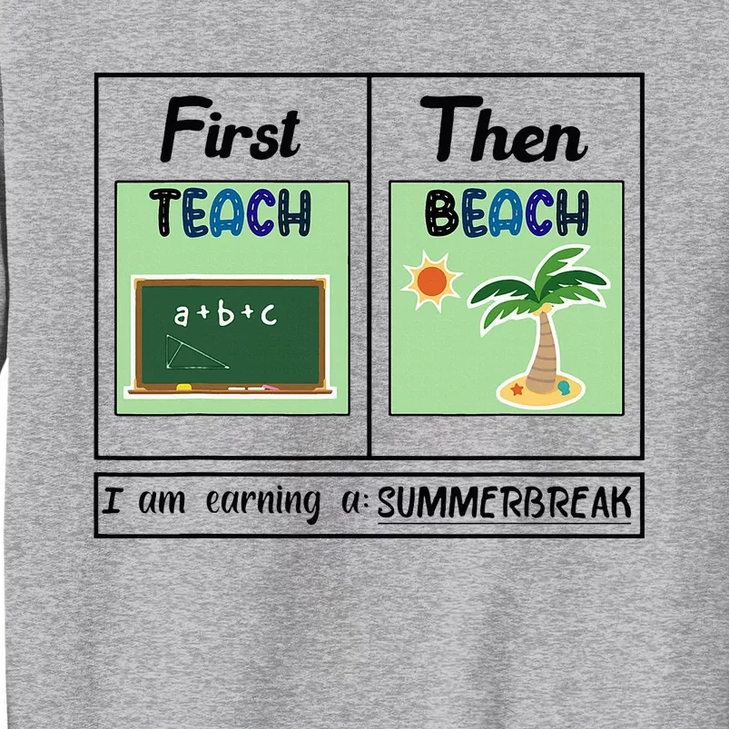 First Teach Then Beach I Am Earning A Summer Break Teacher Tall Sweatshirt