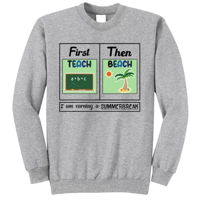 First Teach Then Beach I Am Earning A Summer Break Teacher Tall Sweatshirt