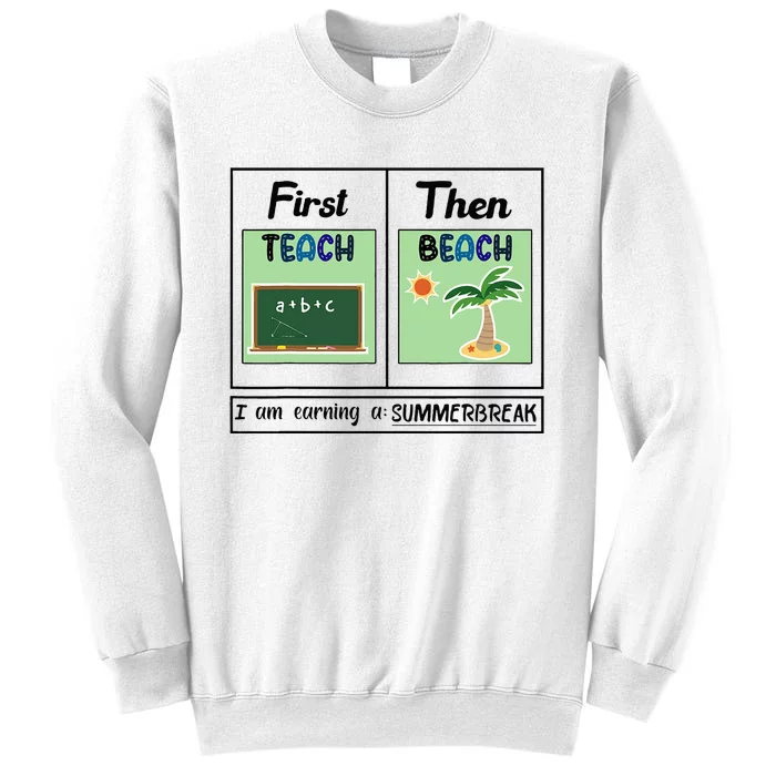 First Teach Then Beach I Am Earning A Summer Break Teacher Sweatshirt