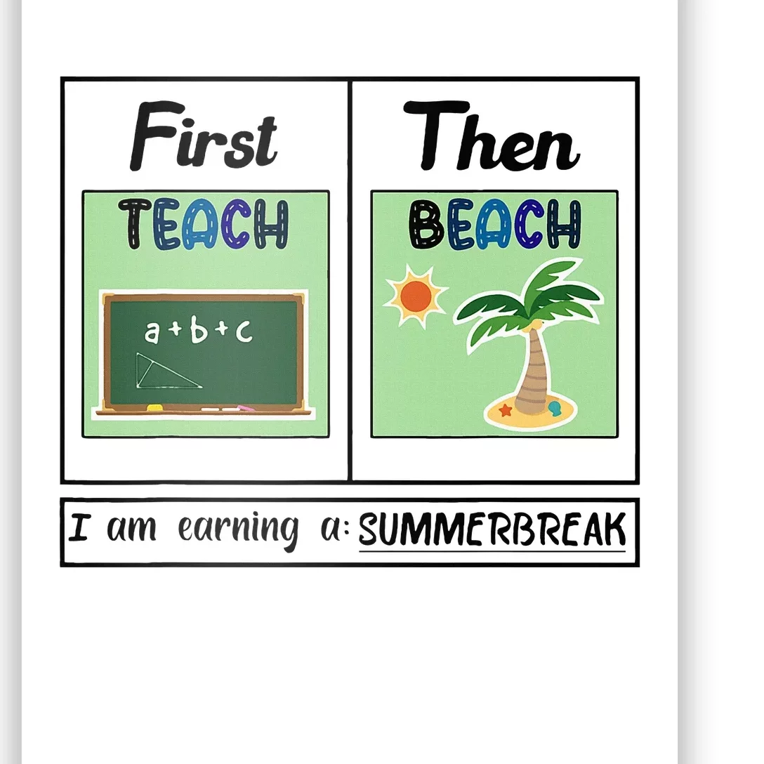 First Teach Then Beach I Am Earning A Summer Break Teacher Poster