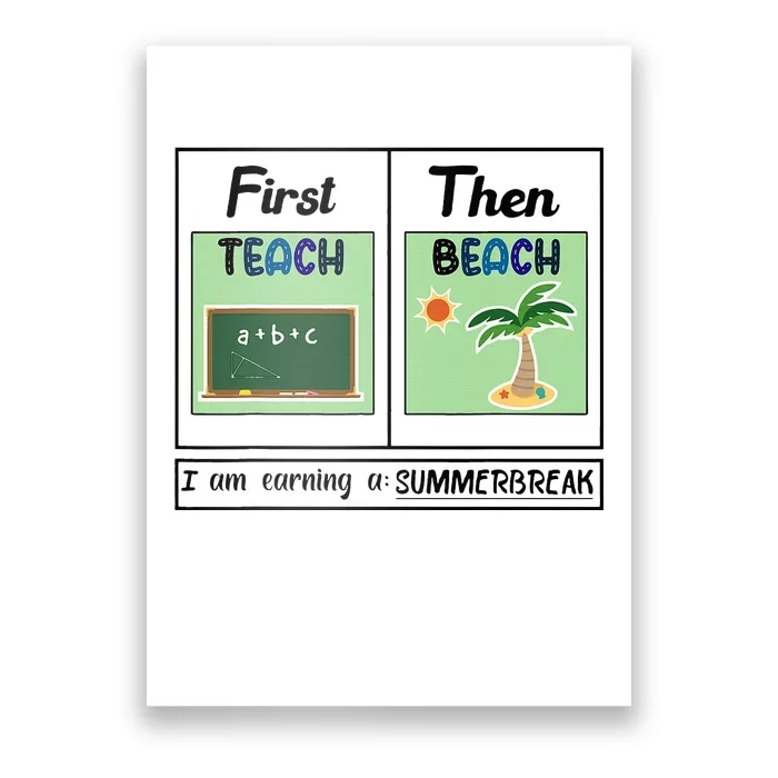 First Teach Then Beach I Am Earning A Summer Break Teacher Poster