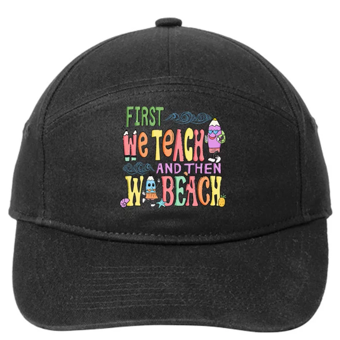 First Teach Then Beach I Am Earning A Summer Break 7-Panel Snapback Hat