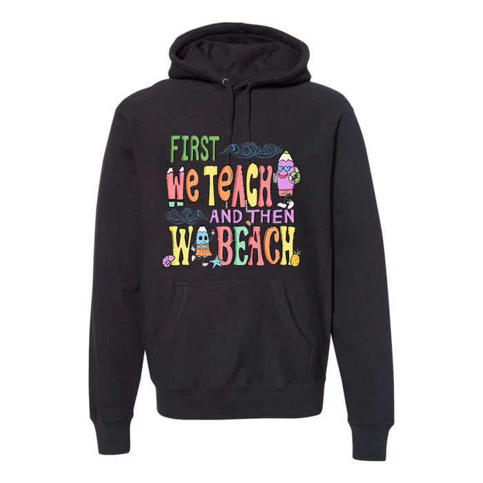 First Teach Then Beach I Am Earning A Summer Break Premium Hoodie