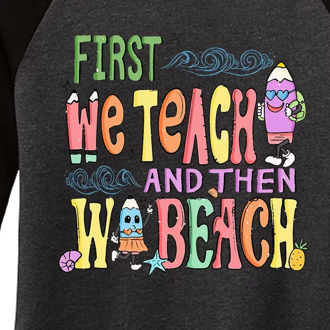 First Teach Then Beach I Am Earning A Summer Break Women's Tri-Blend 3/4-Sleeve Raglan Shirt