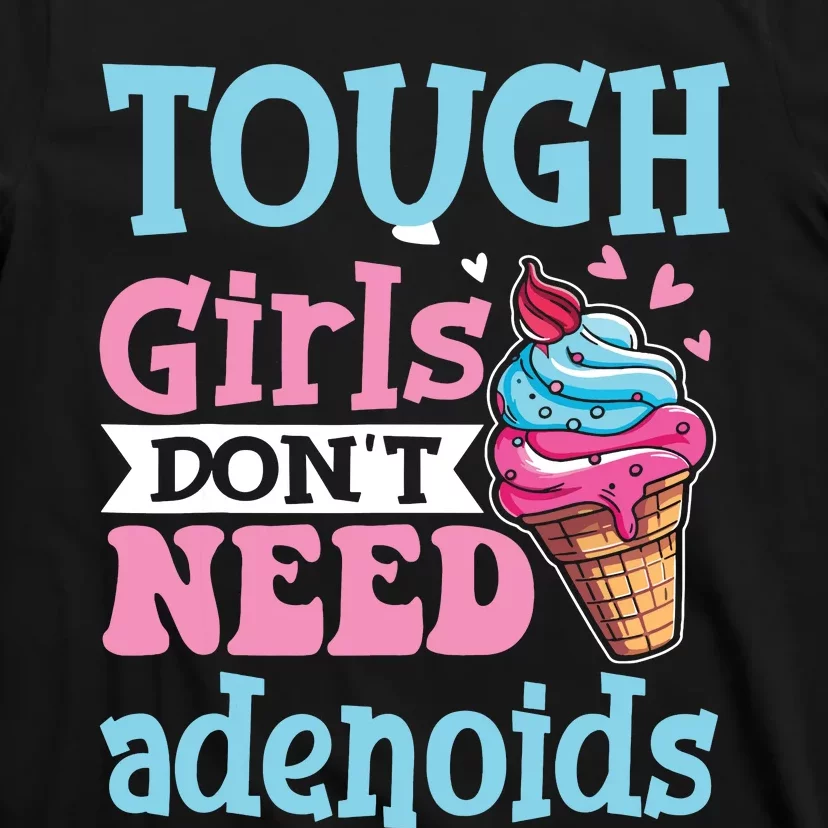 Funny Tonsillectomy Tough Girl Dont Need Adenoids Tonsil Out T-Shirt