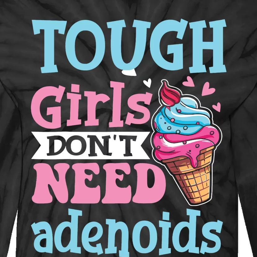 Funny Tonsillectomy Tough Girl Dont Need Adenoids Tonsil Out Tie-Dye Long Sleeve Shirt