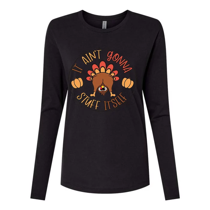 Funny Thanksgiving Turkey It Ain't Gonna Stuff Itself Outfit Womens Cotton Relaxed Long Sleeve T-Shirt