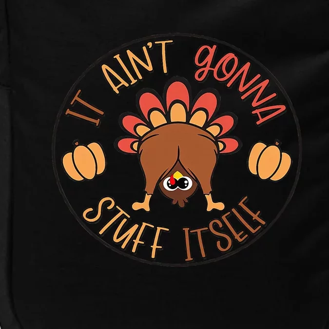 Funny Thanksgiving Turkey It Ain't Gonna Stuff Itself Outfit Impact Tech Backpack