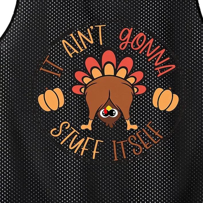 Funny Thanksgiving Turkey It Ain't Gonna Stuff Itself Outfit Mesh Reversible Basketball Jersey Tank