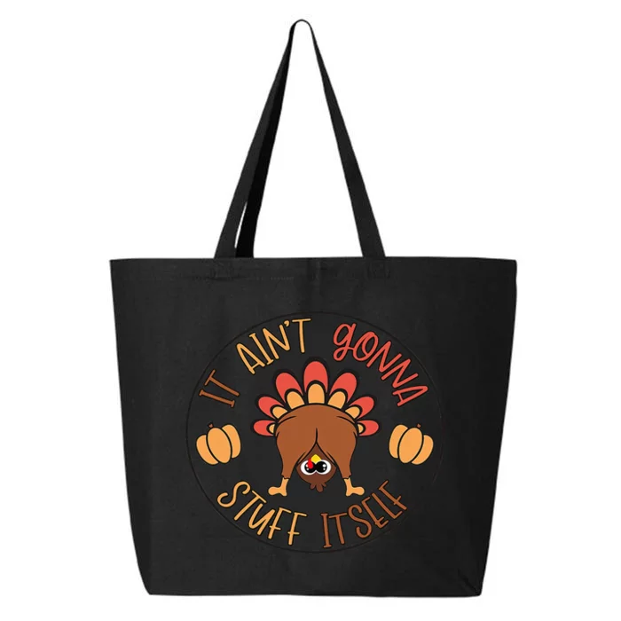 Funny Thanksgiving Turkey It Ain't Gonna Stuff Itself Outfit 25L Jumbo Tote