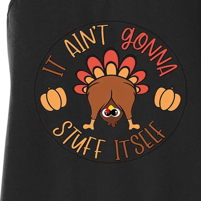 Funny Thanksgiving Turkey It Ain't Gonna Stuff Itself Outfit Women's Racerback Tank