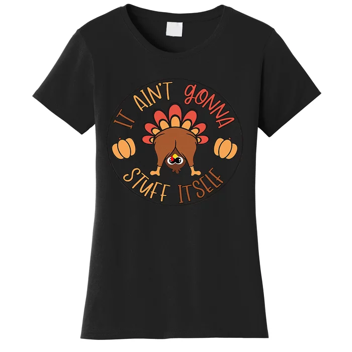 Funny Thanksgiving Turkey It Ain't Gonna Stuff Itself Outfit Women's T-Shirt