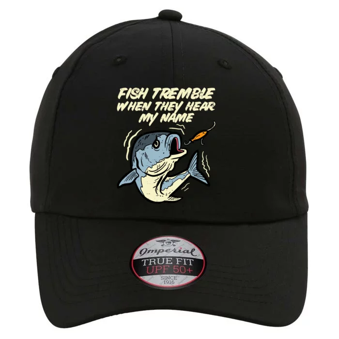 Fish Tremble They Hear My Name Funny Fishing The Original Performance Cap