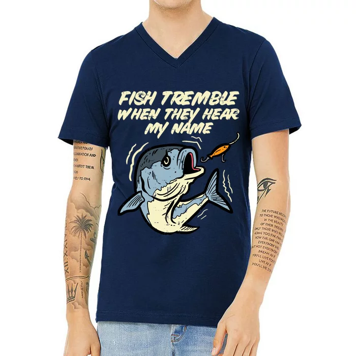 Fish Tremble They Hear My Name Funny Fishing V-Neck T-Shirt