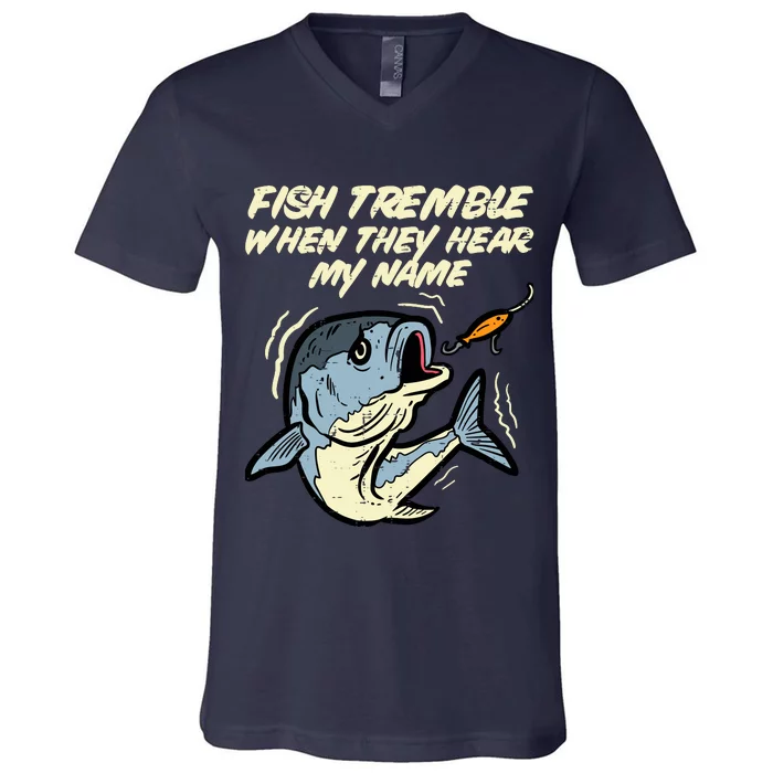 Fish Tremble They Hear My Name Funny Fishing V-Neck T-Shirt