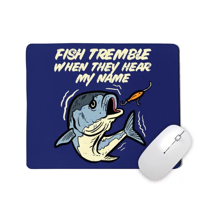 Fish Tremble They Hear My Name Funny Fishing Mousepad