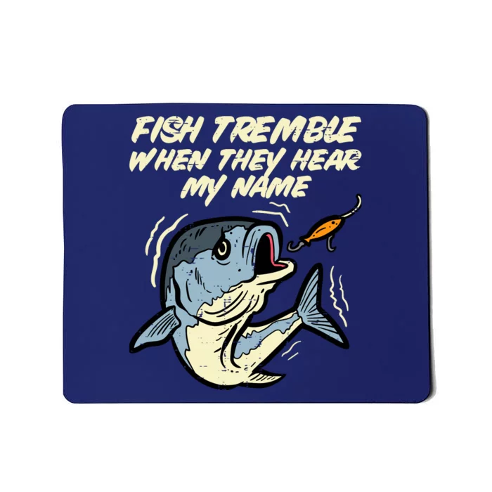 Fish Tremble They Hear My Name Funny Fishing Mousepad