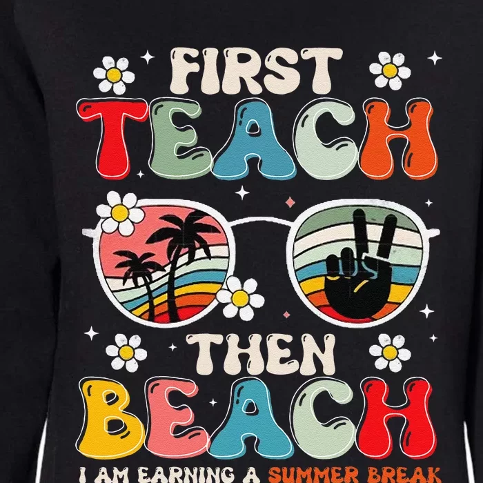 First Teach Then Beach I Am Earning A Summer Break Womens California Wash Sweatshirt