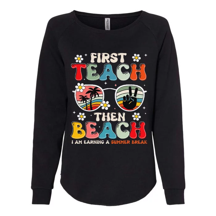 First Teach Then Beach I Am Earning A Summer Break Womens California Wash Sweatshirt