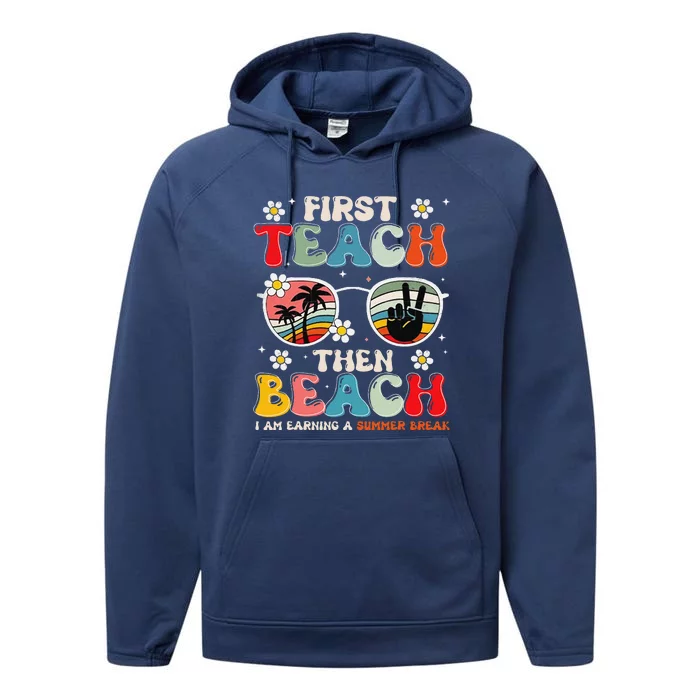 First Teach Then Beach I Am Earning A Summer Break Performance Fleece Hoodie