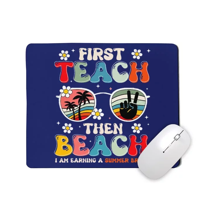 First Teach Then Beach I Am Earning A Summer Break Mousepad