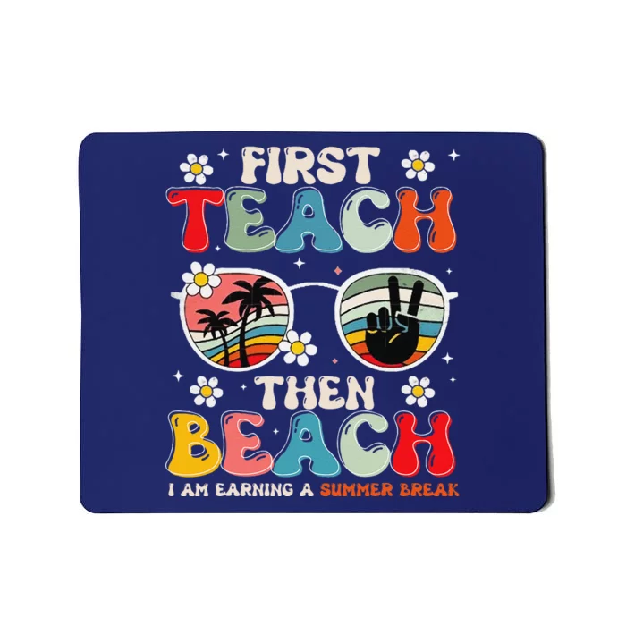 First Teach Then Beach I Am Earning A Summer Break Mousepad