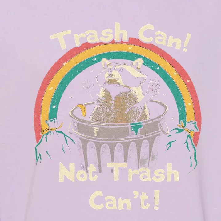 Funny Trash Talker Trash Can Not Trash Cant Garment-Dyed Sweatshirt