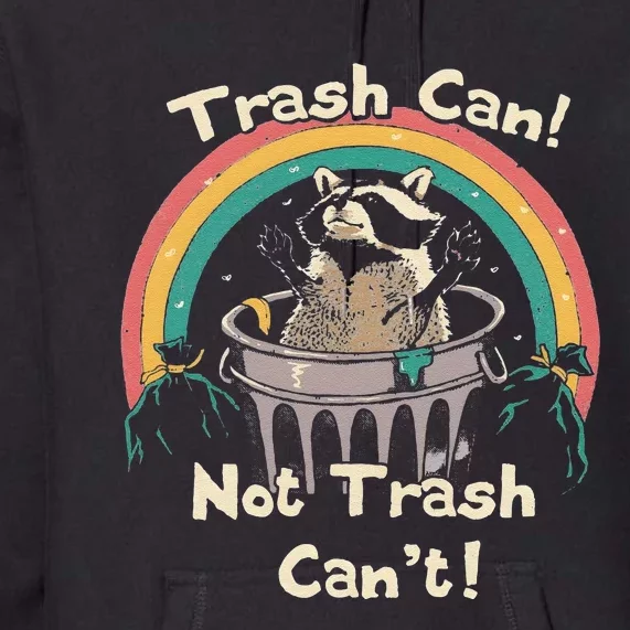 Funny Trash Talker Trash Can Not Trash Cant Premium Hoodie