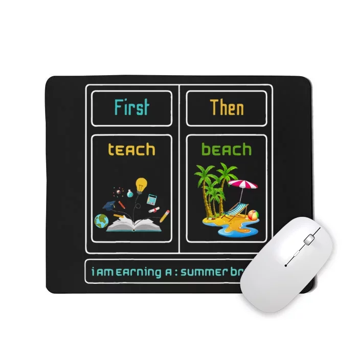 First Teach The Beach I Am Earning A Summer Break Teacher Mousepad