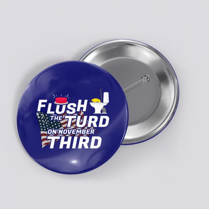 Flush The Turd On November Third Anti Trump Button