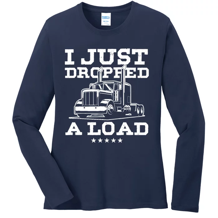 Funny Tractor Truck Driver Trucker Puns Just Dropped A Load Ladies Long Sleeve Shirt