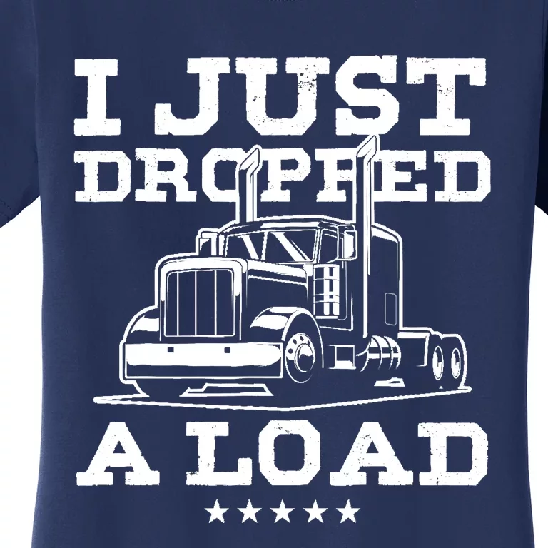 Funny Tractor Truck Driver Trucker Puns Just Dropped A Load Women's T-Shirt